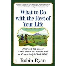 What to Do with the Rest of Your Life America's Top Career Coach Shows You How to Find or Create the Job You'll LOVE by Robin Ryan