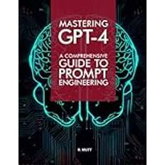 Mastering GPT-4: A Comprehensive Prompt Engineering Guide (Häftad)