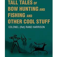 Books Tall Tales of Bow Hunting and Fishing and Other Cool Stuff