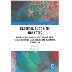 Esoteric Buddhism and Texts Volume II Material Culture Rituals Arts Construction of Sacred Space and Narratives in East Asia Religion (Copertina rigida)