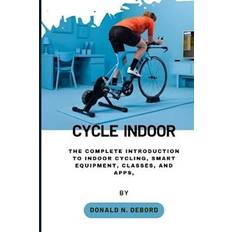 CYCLE INDOOR: The Complete Introduction to Indoor Cycling, Smart Equipment, Classes, and Apps (Häftad)