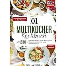 XXL Multikocher Kochbuch: Mit über 230 Rezepten für die ganze Familie. Das Multikocher Buch mit ganz viel Geschmack. Inklusive leckere Dips Rezepte (Inbunden)