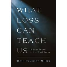 What Loss Can Teach Us: A Sacred Pathway to Growth and Healing