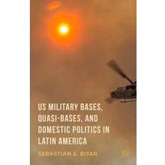 US Military Bases, Quasi-bases, and Domestic Politics in Latin America Palgrave Macmillan US