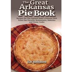 The Great Arkansas Pie Book: Recipes for The Natural State's Famous Dish From Our Favorite Restaurants, Bakeries and Home Cooks Pocketbok