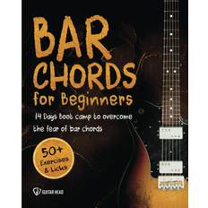 Bar Chords for Beginners: 14-Day Boot Camp to Overcome the Fear of Bar Chords, Play Clear-Sounding Chords and Conquer the Songs You Skipped