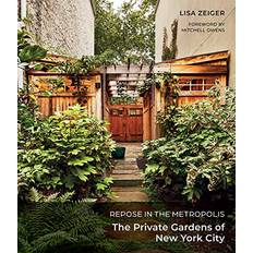 Repose in the Metropolis The Private Gardens of New York City (Hardcover)