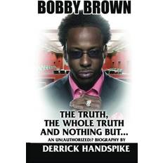 Bobby Brown: The Truth, The Whole Truth and Nothing But Paperback (Paperback)