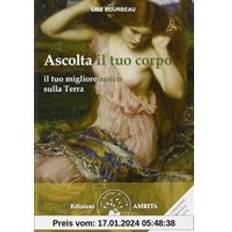 Libri Ascolta il tuo corpo. Il tuo migliore amico sulla terra