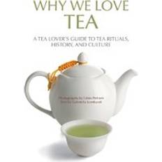 Why We Love Tea: A Tea Lover's Guide to Tea Rituals, History, and Culture How to Make Tea, Gift for Tea Lovers