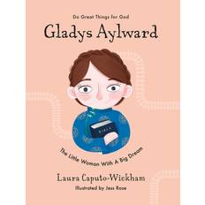 Gladys Aylward: The Little Woman With a Big Dream Do Great Things for God