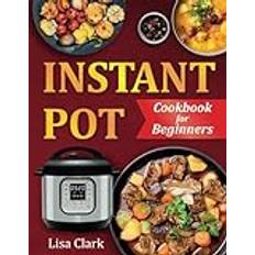 Instant Pot Cookbook for Beginners: Healthy & Easy Instant Pot Recipes. Suitable for All Instant Pot Models: Duo, Duo Plus, Ultra, Pro, RIO Pocketbok