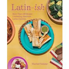 Latin Books Latin-Ish: 100 Recipes Celebrating American Latino Cuisines