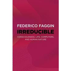 Irreducible: Consciousness, Life, Computers, and Human Nature (Paperback)