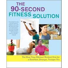 The 90-Second Fitness Solution: The Most Time-Efficient Workout Ever for a Healthier, Stronger, Younger You (Geheftet)