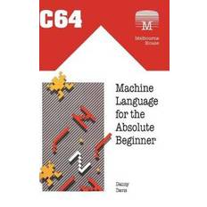 C64 Machine Language for the Absolute Beginner