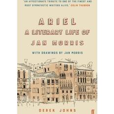 Ariel: A Literary Life of Jan Morris: Jan Morris, a Literary Life