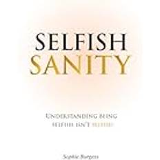 Selfish Sanity: Understanding being Selfish isn't Selfish Pocketbok (Häftad)