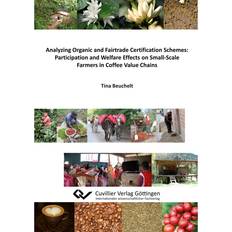 Analyzing Organic and Fairtrade Certification Schemes: Participation and Welfare Effects on Small-Scale Farmers in Coffee Value Chains Tina Beuchelt 9783954041190 (Hæftet)
