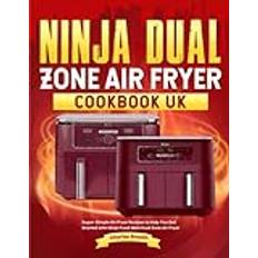 Ninja Dual Zone Air Fryer Cookbook UK: Super-Simple Air Fryer Recipes to Help You Get Started with Ninja Foodi MAX Dual Zone Air Fryer Paperback (Paperback)