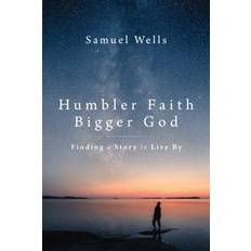 Humbler Faith, Bigger God Samuel Wells 9781786224187 (Hæftet)