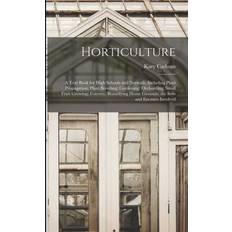 Horticulture; a Text Book for High Schools. Kary Cadmus 1867-19