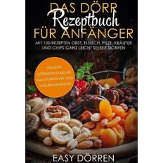 Bücher Das Dörr Rezeptbuch für Anfänger: Mit 100 Rezepten Obst, Fleisch, Pilze, Kräuter und Chips ganz leicht selber dörren inklusive Dörrzeitentabellen, S