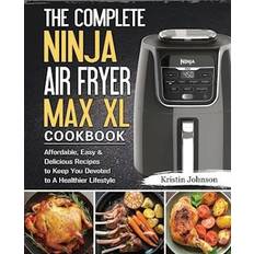 The Complete Ninja Air Fryer Max XL Cookbook Kristin Johnson