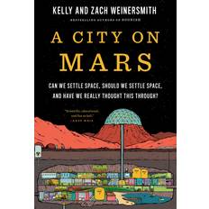 A City on Mars: Can We Settle Space, Should We Settle Space, and Have We Really Thought This Through (Inbunden)