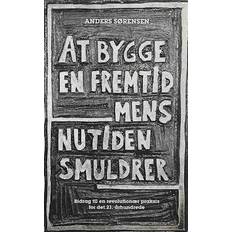 At bygge en fremtid mens nutiden smuldrer Anders Sørensen-Bog