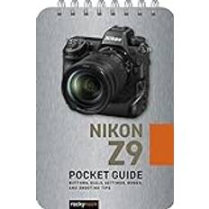 Nikon Z9: Pocket Guide: Buttons, Dials, Settings, Modes, and Shooting Tips Pocket Guide Series for Photographers