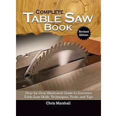 Complete Table Saw Book, Revised Edition: Step-By-Step Illustrated Guide to Essential Table Saw Skills, Techniques, Tools and Tips Inbunden