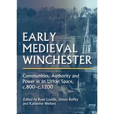 Early Medieval Winchester: Communities, Authority and Power in an Urban Space, c.800-c.1200