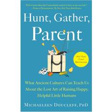 Hunt, Gather, Parent: What Ancient Cultures Can Teach Us about the Lost Art of Raising Happy, Helpful Little Humans (Häftad)