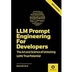 LLM Prompt Engineering For Developers: The Art and Science of Unlocking LLMs' True Potential Pocketbok