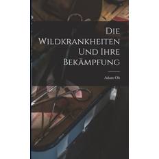 Die Wildkrankheiten und Ihre Bekämpfung Adam Olt (Hæftet)