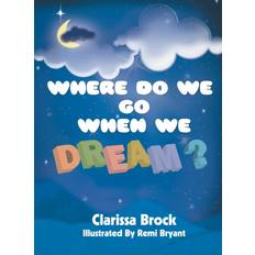 Where Do We Go When We Dream Clarissa Brock 9780985586591 (Indbundet, 2017)