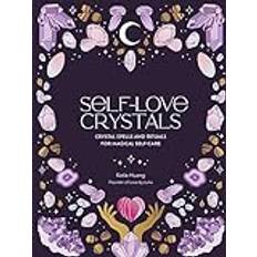 Self-Love Crystals: Crystal spells and rituals for magical self-care