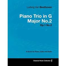 Ludwig Van Beethoven Piano Trio in G Major No. 2 Op. 1/No. 2 A Score for Piano, Cello and Violin;With a Biography by Joseph Otten Ludwig van Beethoven 9781447440833