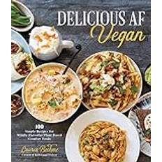 Delicious AF Vegan: 100 Simple Recipes for Wildly Flavorful Plant-Based Comfort Foods Pocketbok