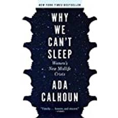 Why We Can't Sleep Ada Calhoun 9780802148575