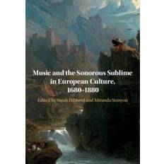 Music and the Sonorous Sublime in European Culture, 1680-1880 Sarah Hibberd 9781108708043