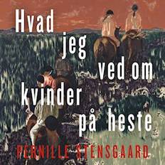 Hvad jeg ved om kvinder på heste Pernille Stensgaard (Lydbog, MP3)