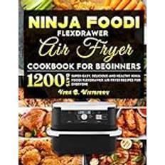 Ninja Foodi FlexDrawer Air Fryer Cookbook for Beginners: 1200 Days Super-Easy, Delicious and Healthy Ninja Foodi FlexDrawer Air Fryer Recipes for Everyone