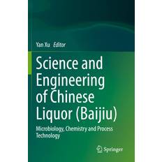 Science and Engineering of Chinese Liquor Baijiu Yan Xu 9789811921971