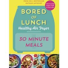 Bored of Lunch Healthy Air Fryer: 30 Minute Meals