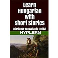 Ungerska Böcker Learn Hungarian with Short Stories: Interlinear Hungarian to English