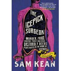 Books The Icepick Surgeon: Murder, Fraud, Sabotage, Piracy, and Other Dastardly Deeds Perpetrated in the Name of Science (Paperback, 2020)