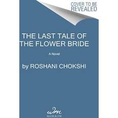 Books The Last Tale of the Flower Bride Roshani Chokshi 9780063206519 (Hæftet)