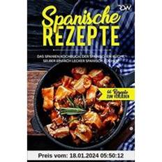 Books Spanische Rezepte, Das Spanien Kochbuch, der spanischen Küche. Selber einfach lecker spanisch kochen. 66 Rezepte zum Verlieben, Band 45